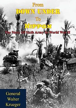 E-Book (epub) From Down Under To Nippon: The Story Of Sixth Army In World War II von General Walter Krueger