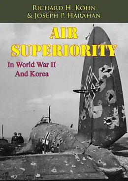 E-Book (epub) Air Superiority In World War II And Korea [Illustrated Edition] von Richard H. Kohn