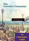 E-Book (epub) Lorraine Campaign: An Overview, September-December 1944 [Illustrated Edition] von Christopher R. Gabel