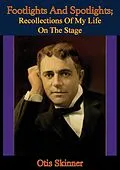E-Book (epub) Footlights And Spotlights; Recollections Of My Life On The Stage von Otis Skinner