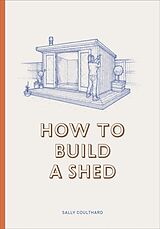 Livre Relié How to Build a Shed de Coulthard Sally