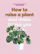 Couverture cartonnée How to Raise a Plant de Morgan Doane, Erin Harding