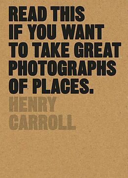 E-Book (epub) Read This if You Want to Take Great Photographs of Places von Henry Carroll