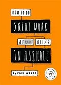 E-Book (epub) How to Do Great Work Without Being an Asshole von Paul Woods