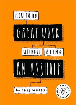 E-Book (epub) How to Do Great Work Without Being an Asshole von Paul Woods