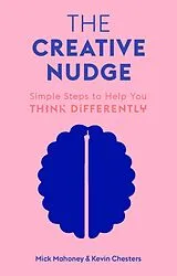 Kartonierter Einband The Creative Nudge von Mick Mahoney, Kevin Chesters