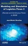 Fester Einband Modeling and Simulation of Logistics Flows 3 von Jean-Michel (University of Burgundy, France) Reveillac