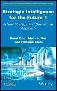 Fester Einband Strategic Intelligence for the Future 1 von Henri (CIWORLDWIDE) Dou, Alain (Academie de l'Intelligence Economique, France) Juillet, Philippe (CCI France) Clerc