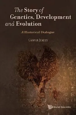 E-Book (epub) Story Of Genetics, Development And Evolution, The: A Historical Dialogue von Jekely Gaspar Jekely