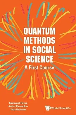 E-Book (epub) Quantum Methods In Social Science: A First Course von Haven Emmanuel Haven, Khrennikov Andrei Yu Khrennikov, Robinson Terry R Robinson