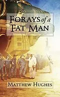 E-Book (epub) Forays of a Fat Man von Matthew Hughes
