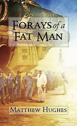 E-Book (epub) Forays of a Fat Man von Matthew Hughes