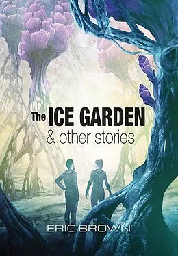 E-Book (epub) The Ice Garden & Other Stories von Eric Brown