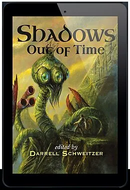 E-Book (epub) Shadows Out Of Time von Darrell Schweitzer, Nicholas Kaufmann, Tim Lees