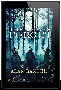 E-Book (epub) The Leaves Forget von Alan Baxter