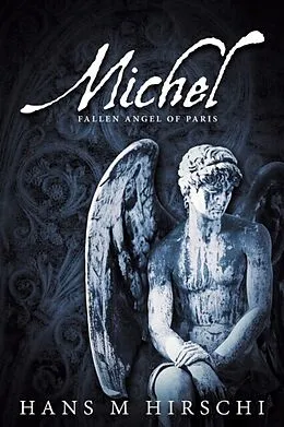 E-Book (epub) Michel: Fallen Angel of Paris von Hans M Hirschi