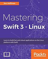 E-Book (epub) Mastering Swift 3 - Linux von Jon Hoffman