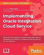 Kartonierter Einband Implementing Oracle Integration Cloud Service von Phil Wilkins, Robert van Mölken