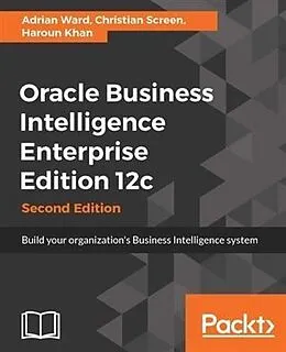 E-Book (epub) Oracle Business Intelligence Enterprise Edition 12c - Second Edition von Adrian Ward