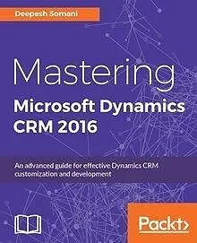 E-Book (epub) Mastering Microsoft Dynamics CRM 2016 von Deepesh Somani