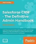 E-Book (pdf) Salesforce CRM - The Definitive Admin Handbook - Fourth Edition von Paul Goodey
