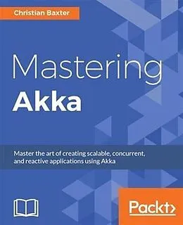 E-Book (pdf) Mastering Akka von Christian Baxter