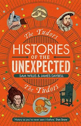 E-Book (epub) Histories of the Unexpected: The Tudors von Sam Willis, James Daybell