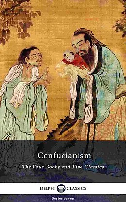 E-Book (epub) Delphi Collected Works of Confucius - Four Books and Five Classics of Confucianism (Illustrated) von Confucius