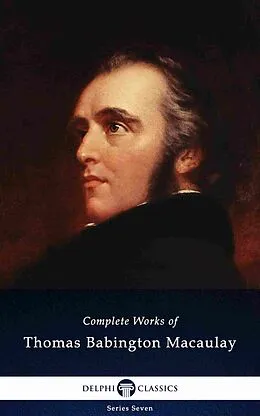 E-Book (epub) Delphi Complete Works of Thomas Babington Macaulay (Illustrated) von Baron Thomas Babington Macaulay