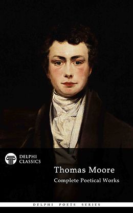 E-Book (epub) Delphi Complete Poetical Works of Thomas Moore (Illustrated) von Thomas Moore