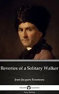 E-Book (epub) Reveries of a Solitary Walker by Jean-Jacques Rousseau (Illustrated) von Jean-Jacques Rousseau