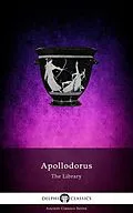 E-Book (epub) Library of Apollodorus (Delphi Classics) von Apollodorus Of Athens