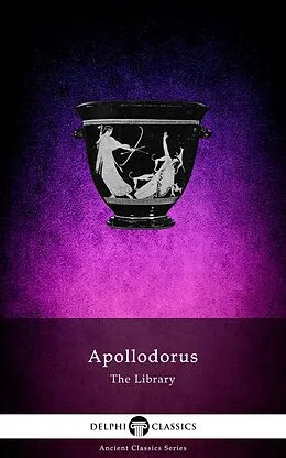 E-Book (epub) Library of Apollodorus (Delphi Classics) von Apollodorus Of Athens
