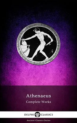 E-Book (epub) Delphi Complete Works of Athenaeus (Illustrated) von Author