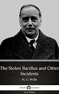 E-Book (epub) Stolen Bacillus and Other Incidents by H. G. Wells (Illustrated) von H. G. Wells
