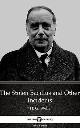 E-Book (epub) Stolen Bacillus and Other Incidents by H. G. Wells (Illustrated) von H. G. Wells