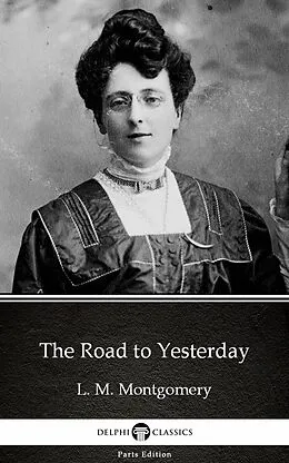 E-Book (epub) Road to Yesterday by L. M. Montgomery (Illustrated) von L. M. Montgomery