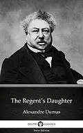 E-Book (epub) Regent's Daughter by Alexandre Dumas (Illustrated) von Alexandre Dumas