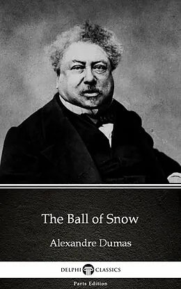 E-Book (epub) Ball of Snow by Alexandre Dumas (Illustrated) von Alexandre Dumas