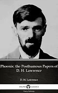 E-Book (epub) Phoenix: the Posthumous Papers of D. H. Lawrence by D. H. Lawrence (Illustrated) von D. H. Lawrence