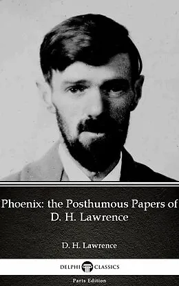 E-Book (epub) Phoenix: the Posthumous Papers of D. H. Lawrence by D. H. Lawrence (Illustrated) von D. H. Lawrence