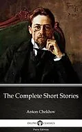 E-Book (epub) Complete Short Stories by Anton Chekhov (Illustrated) von Anton Chekhov