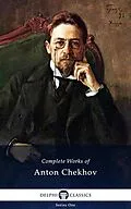 E-Book (epub) Delphi Complete Works of Anton Chekhov (Illustrated) von Anton Chekhov