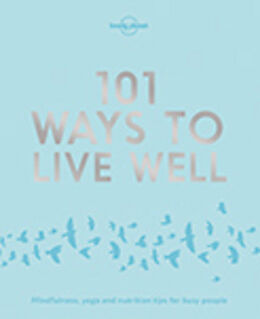 Kartonierter Einband Lonely Planet 101 Ways to Live Well von Victoria Joy, Karla Zimmerman