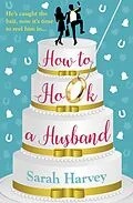 E-Book (epub) How to Hook a Husband von Sarah Harvey