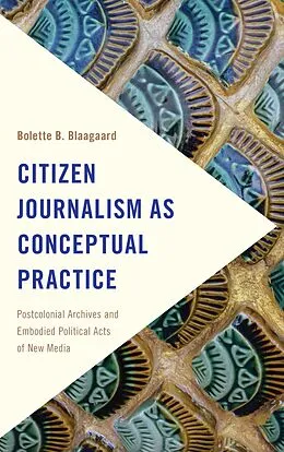E-Book (epub) Citizen Journalism as Conceptual Practice von Bolette B. Blaagaard