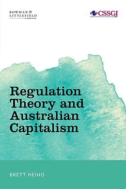 E-Book (epub) Regulation Theory and Australian Capitalism von Brett Heino