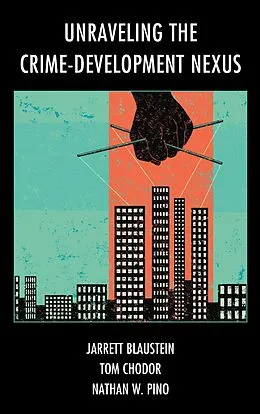 E-Book (epub) Unraveling the Crime-Development Nexus von Jarrett Blaustein, Tom Chodor, Nathan W. Pino