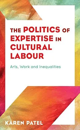 E-Book (epub) The Politics of Expertise in Cultural Labour von Karen Patel