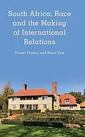 E-Book (epub) South Africa, Race and the Making of International Relations von Vineet Thakur, Peter Vale